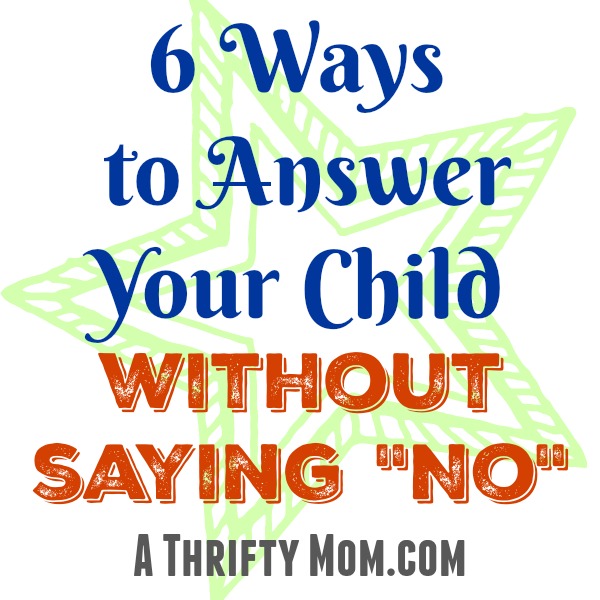 6 ways to answer your child without saying "No"