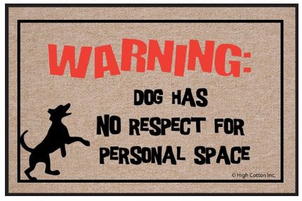 Funny welcome mats, Dog has no respect for personal space Doormat, make a great gift for someone who knows how to laugh or is mean as heck lol, gag gift