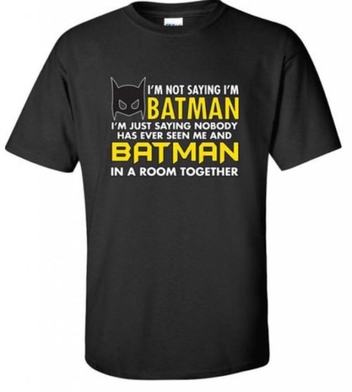 im-not-saying-im-batman-im-just-saying-nobody-novelty-mens-funny-t-shirt