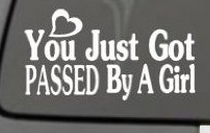 you just got passed by a girl windo decal