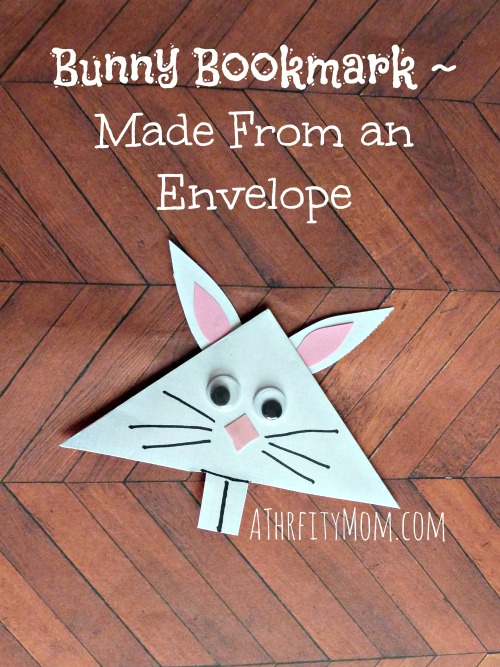 Bunny bookmark ~ Made from an envelope,#bookmark, #bunny, #recycle, #recycling, #reuse, #envelope, #googlyeyes, #rabbit, #easycrafts, #thrfitycrafts, #giftideas, #kidcrafts, #kidscraft