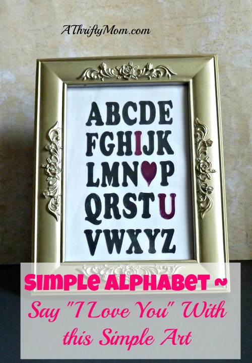 simple alphabet ~ Say I love you with easy to make art, #art, #Mother'sday, #valentine'sday, #love, #thriftygifts, #easygifts, #mother'sdaygifts