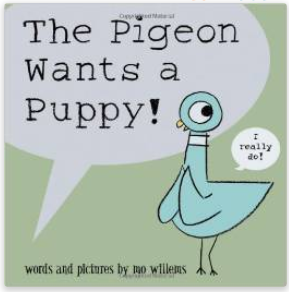 Dont let the pigeon The Pigeon wants a Puppy