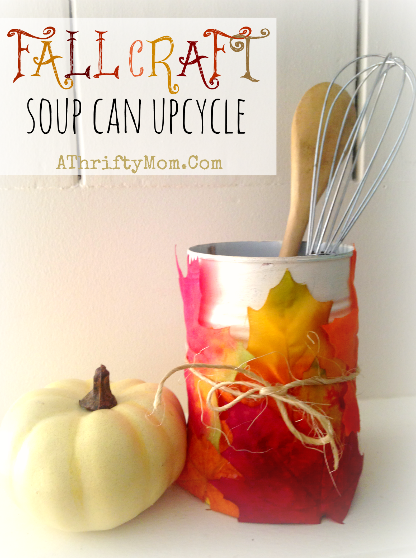 Fall Crafts and Decor Ideas, Soup Can Upcycle, Low cost Fall decorations #Fall, #Crafts, Things to make out of a soup can