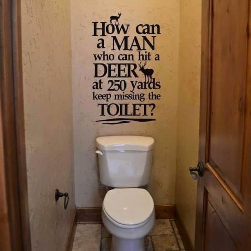 how can a man who can hit a deer at 250 yards keep missing the toilet wall decal