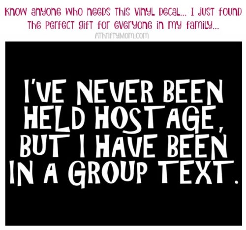 I Have Never Been Held Hostage, But I Have Been In A Group Text ~ Funny  gift ideas - A Thrifty Mom - Recipes, Crafts, DIY and more