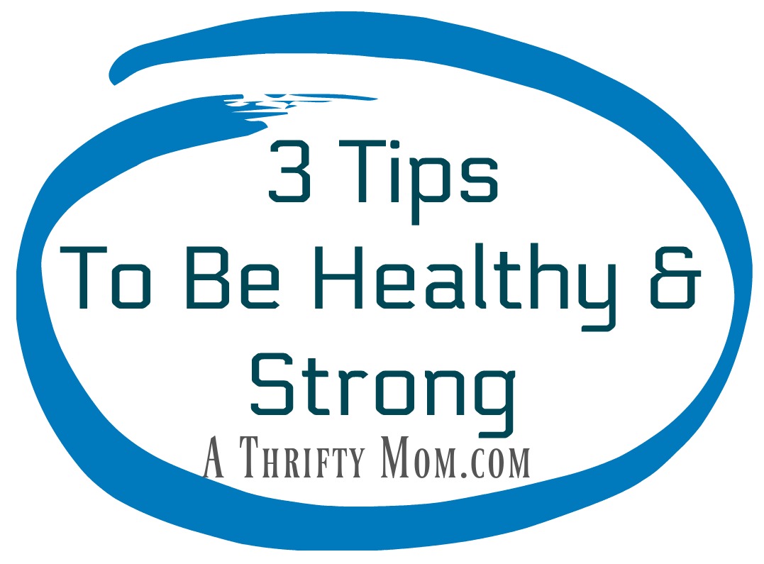 3 Tips to Be Healthy and Strong