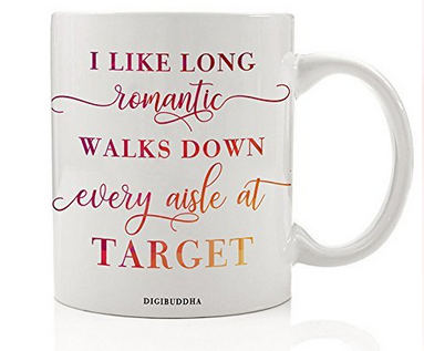  I Like Long Romantic Walks Down Every Aisle At Target Mug
