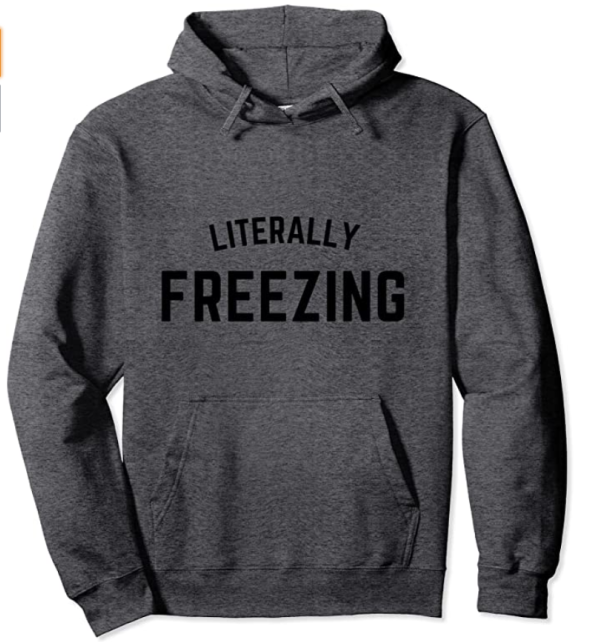 Literally freezing sweatshirt