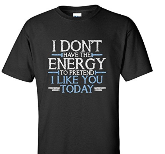 Don't Have Energy To Pretend I Like You -Sarcastic T Shirt