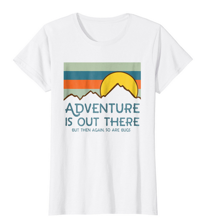 Adventure Is Out There But Then Again So Are Bugs Tee - A Thrifty Mom