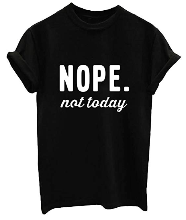 Funny Nope Not Today Tee - A Thrifty Mom